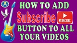 HOW TO ADD SUBSCRIBE BUTTON TO ALL YOUR VIDEOS