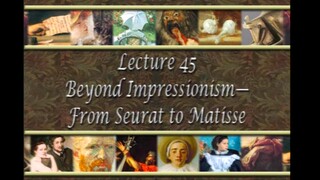 45. Beyond Impressionism - From Seurat to Matisse