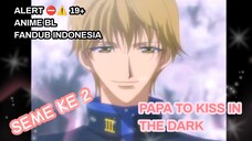 [ FANDUB INDO ] ALERT ANIME BL Ketemu Seme ke 2 - Papa to Kiss in The Dark