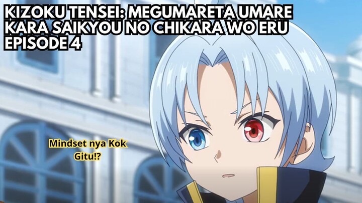 Kizoku Tensei: Megumareta Umare kara Saikyou no Chikara wo Eru Episode 4: Mindset nya Kok Gitu!?