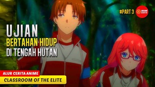 #3 UJIAN KHUSUS YG MENGUJI MURID BERTAHAN HIDUP DI HUTAN - ALUR CERITA ANIME CLASSROOM OF THE ELITE