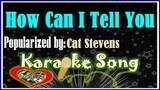How Can I Tell You by Cat Stevens- Karaoke Version- Minus One- Karaoke Cover