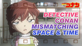 Detective Conan
Mismatching Space & Time
