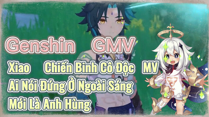 [Genshin, GMV] Ai Nói Đứng Ở Ngoài Sáng Mới Là Anh Hùng