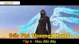 Đấu Phá Thương Khung Phần 3 Tập 6 - Mau đến đây