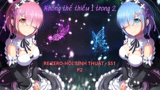 "Không thể thiếu 1 trong 2" ll Re:Zero - Bắt đầu lại ở thế giới khác ll (4-8) SS1-Wibu Cao Cấp