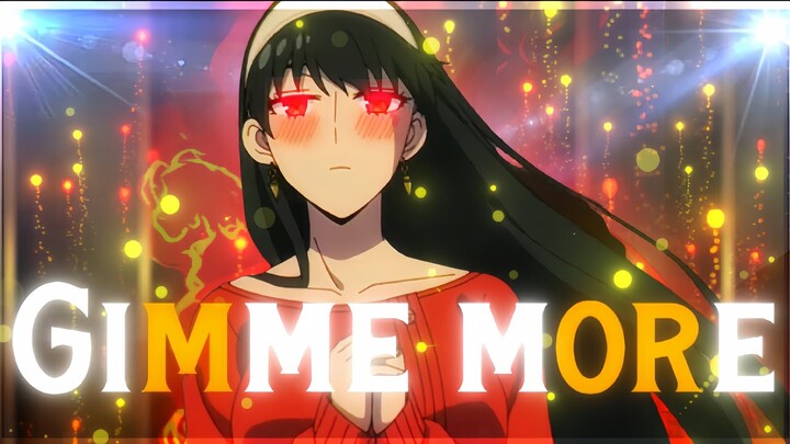 Yor Forger ✨| Gimme more |「EDIT/AMV」