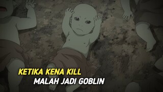 Ketika di kill seseorang tiba² masuk ke dunia lain malah jadi GOBLIN yang lemah, namun+99