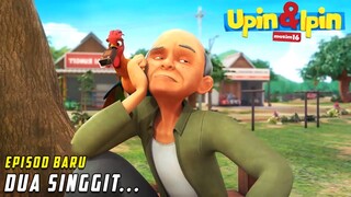 Dua Singgit | FULL Episode Baru Upin & Ipin Musim 16 | Upin Ipin Terbaru 2022