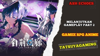 Melanjutkan Gameplay part 2 game ash echoes