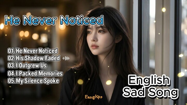 He Never Noticed - Heartbreak Songs 2026 & English Sad Songs Playlist