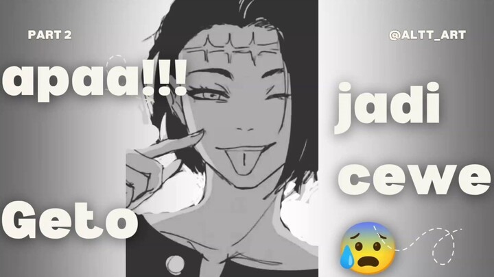 APAA?! GETO JADI CEWE?!(part2)
