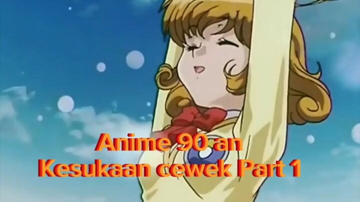 Anime 90 an kesukaan Cewek ll ada kesukaan kamu?