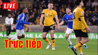 🔴 Trực tiếp Everton vs Wolves | Vòng 29 Premier League