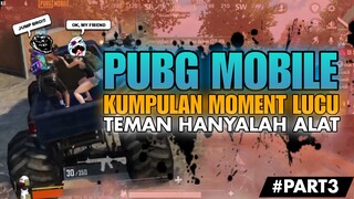 Kumpulan Moment Lucu PUBG MOBILE - TEMAN HANYALAH ALAT