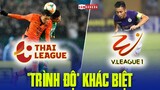VAR, Ý THỨC CẦU THỦ, SVĐ và những ĐIỂM KHÁC BIỆT giữa Thai League và V-League