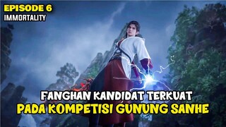 FANGHAN KANDIDAT TERKUAT KOMPETISI GUNUNG SANHE - IMMORTALITY SEASON 3 EPISODE 6