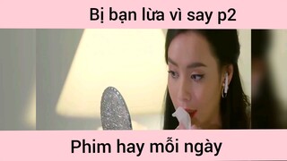 Bị bạn lừa vì say p2