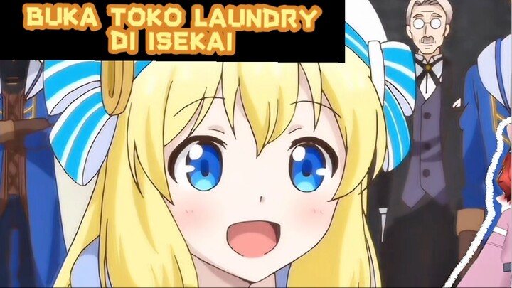 BUKA TOKO LAUNDRY DI ISEKAI?!!