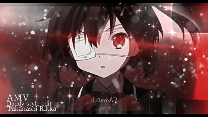 AMV Daddy Style Takanashi Rikka