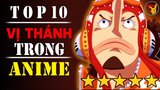Top 10 Vị Thánh trong Thế Giới Anime Phần 2