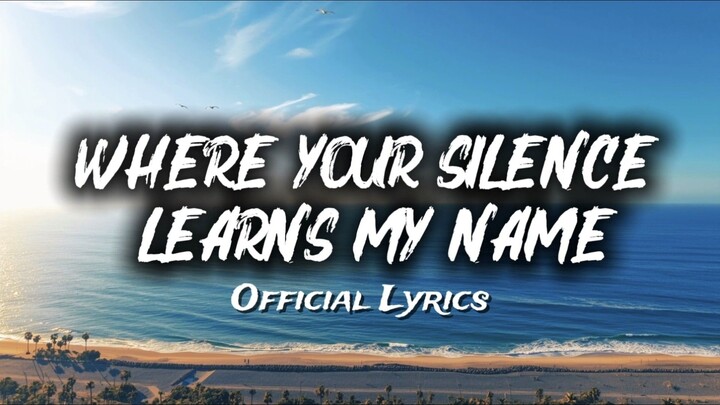 Where Your Silence Learns My Name - Official Lyrics Song