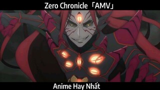 Zero Chronicle「AMV」Hay Nhất