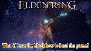 Elden Ring | 🏹 What if I use the black bow to beat the game?