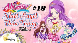 Tập 18 - Phần 1|Aikatsu Idol Activity! - Nhiệt Huyết Thần Tượng.