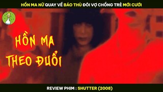 H.Ồ.N MA NỮ Quay Về BÁO T.H.Ù Đôi Vợ Chồng Trẻ MỚI CƯỚI - Review Phim SHUTTER 2008