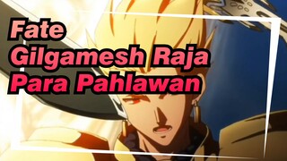 [Fate] 
Gilgamesh Raja Para Pahlawan -- Raja Tertinggi Di Dunia