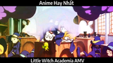 Little Witch Academia AMV Hay nhất