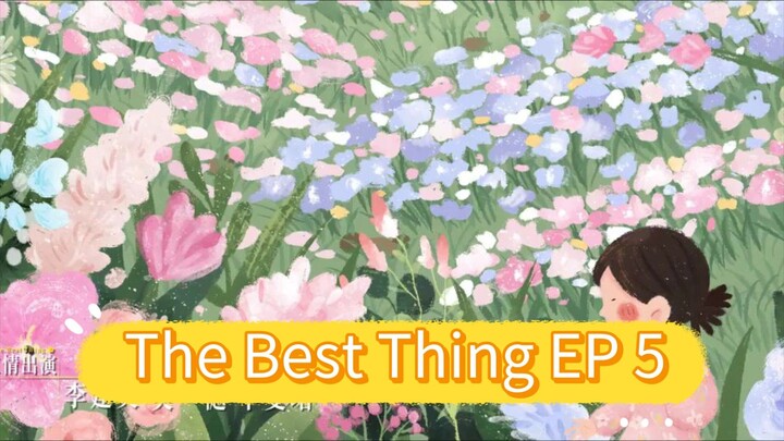 The Best Thing EP 5 eng sub