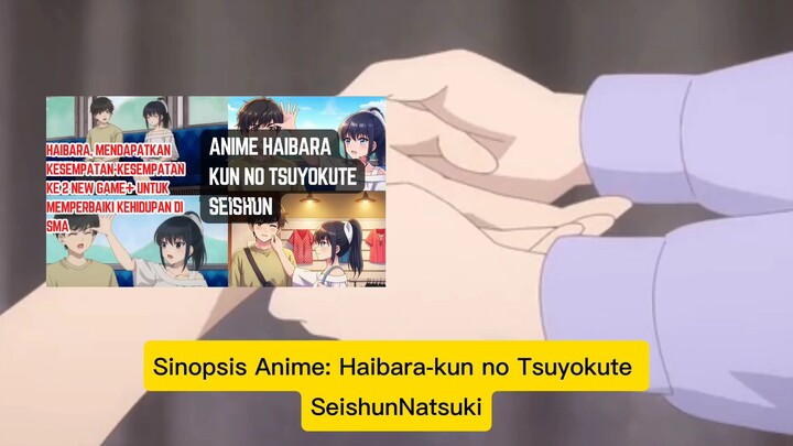 anime haibara kun no tsuyokute seishun, kisah haibara yg bersempatan mengubah kehidupan saat Sma