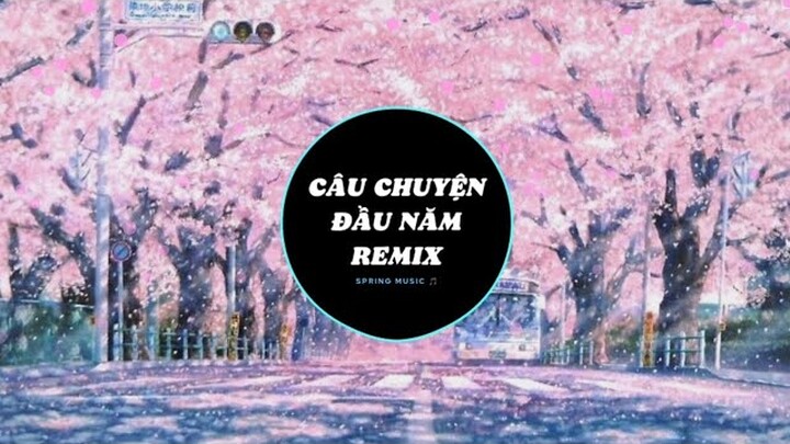 Câu Chuyện Đầu Năm Remix | Nhạc Xuân 2022 Cực Hay [Beat Gốc]
