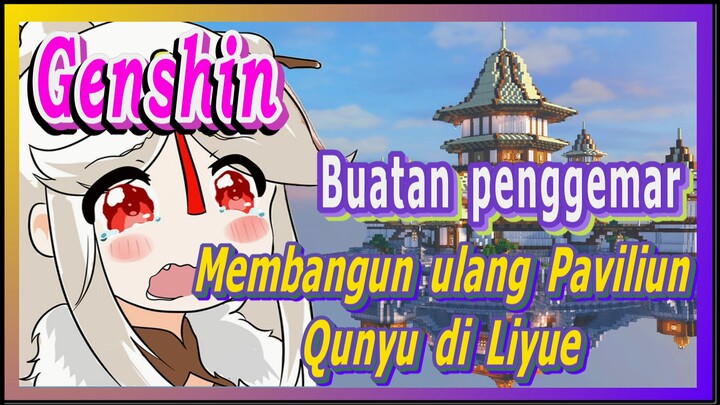 [Genshin, Buatan penggemar] Membangun ulang Paviliun Qunyu di Liyue