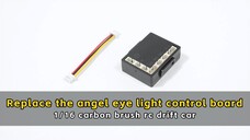 Replace the angel eye light control board - 1/16 carbon brush rc drift car