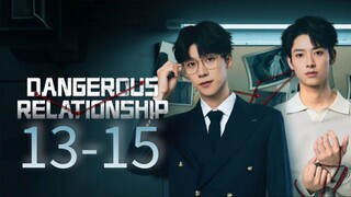 Dangerous Relationship Episode 13 - 15 [Eng sub]