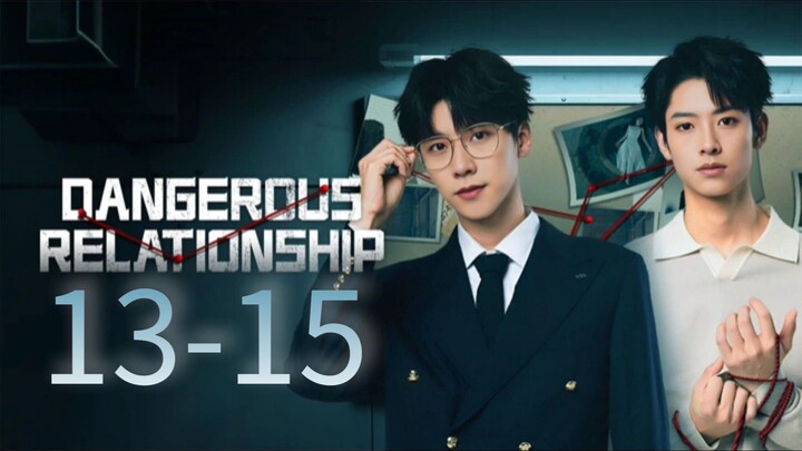 Dangerous Relationship Episode 13 - 15 [Eng sub]