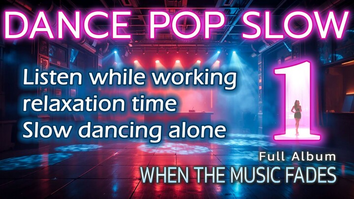 Dance Pop Slow No.1 🌙 | WHEN THE MUSIC FADES | Late Night Pop Album