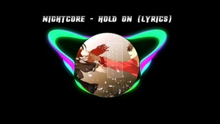 Nightcore - Hold on (Lyrics/V2)