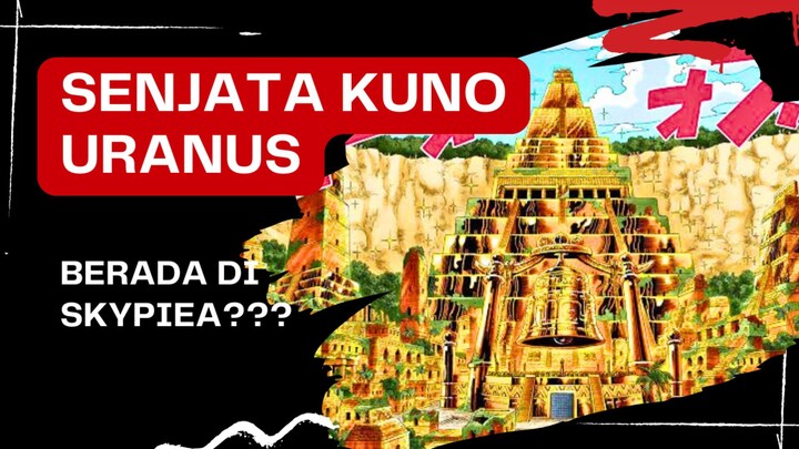 senjata kuno uranus ada di skypiea???