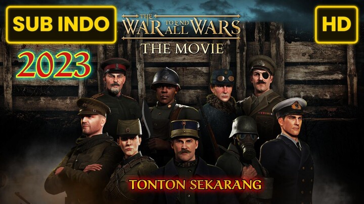 The War to End All Wars: The Movie 2023 SUB INDO