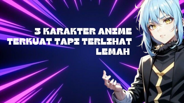 3 Karakter Anime Terkuat Tapi Terlihat Lemah