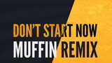 Dua Lipa - Don't Start Now (Muffin Remix)