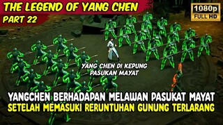 YANG CHEN BERHADAPAN MELAWAN PASUKAN MAYAT DI GUNUNG TERLARANG | THE LEGEND OF YANG CHEN | PART 22