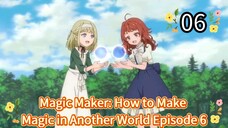 Magic Maker: How to Make Magic in Another World Episode 6