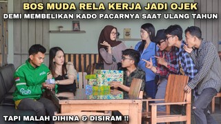 BOS MUDA RELA KERJA JADI OJEK DEMI MEMBELIKAN KADO PACARNYA SAAT ACARA ULANG TAHUN!! tapi ternyata..
