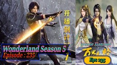 Eps 235 Wonderland [Wanjie Xianzong] Season 5 Sub Indo