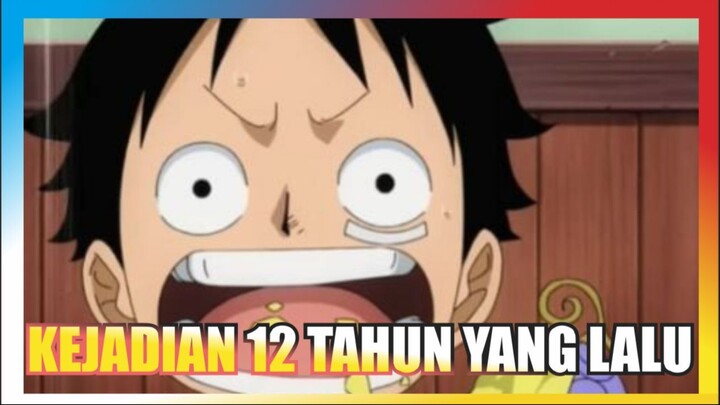 KEJADIAN 12 TAHUN LALU ~ ONE PIECE